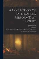 A Collection of Ball-Dances Perform'D at Court