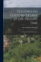 Old English Customs Extant at the Present Time