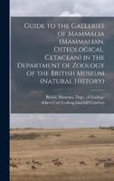 Guide to the Galleries of Mammalia (Mammalian, Osteological, Cetacean) in the Department of Zoology of the British Museum (Natural History)