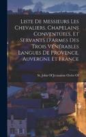 Liste De Messieurs Les Chevaliers, Chapelains Conventuels, Et Servants D'Armes Des Trois Vénérables Langues De Provence, Auvergne Et France