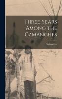 Three Years Among the Camanches