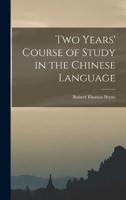 Two Years' Course of Study in the Chinese Language