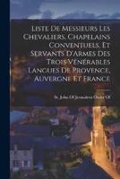 Liste De Messieurs Les Chevaliers, Chapelains Conventuels, Et Servants D'Armes Des Trois Vénérables Langues De Provence, Auvergne Et France