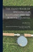 The Hand-Book of Angling for Scotland and the Border Counties