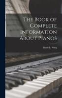 The Book of Complete Information About Pianos