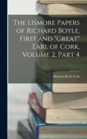 The Lismore Papers of Richard Boyle, First and "Great" Earl of Cork, Volume 2, Part 4