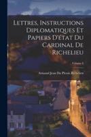 Lettres, Instructions Diplomatiques Et Papiers D'état Du Cardinal De Richelieu; Volume 8
