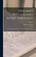 Derham's Physico and Astro Theology