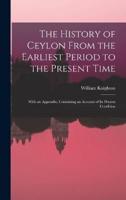 The History of Ceylon From the Earliest Period to the Present Time