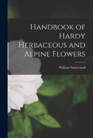 Handbook of Hardy Herbaceous and Alpine Flowers