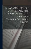 An Arabic-English Vocabulary for the Use of English Students of Modern Egyptian Arabic