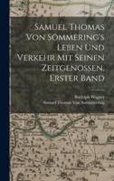Samuel Thomas Von Sömmering's Leben Und Verkehr Mit Seinen Zeitgenossen, Erster Band