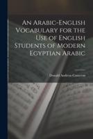An Arabic-English Vocabulary for the Use of English Students of Modern Egyptian Arabic