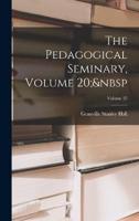 The Pedagogical Seminary, Volume 20; Volume 25