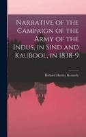 Narrative of the Campaign of the Army of the Indus, in Sind and Kaubool, in 1838-9