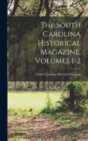 The South Carolina Historical Magazine, Volumes 1-2