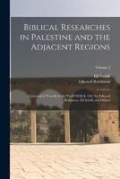 Biblical Researches in Palestine and the Adjacent Regions