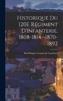 Historique Du 120E Régiment D'infanterie, 1808-1814--1870-1892