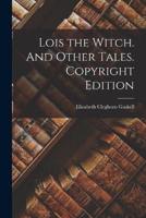 Lois the Witch. And Other Tales. Copyright Edition; Copyright Edition