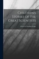 Children's Stories of the Great Scientists