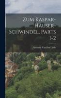 Zum Kaspar-Hauser-Schwindel, Parts 1-2