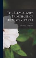 The Elementary Principles of Chemistry, Part 1