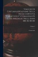 Viaggio Di Circumnavigazione Della Regia Corvetta "Caracciolo" (Comandante C. De Amezaga), Negli Anni 1881-82-83-84; Volume 3