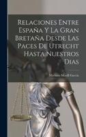 Relaciones Entre España Y La Gran Bretaña Desde Las Paces De Utrecht Hasta Nuestros Dias