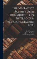 Theophrastos' Schrift Über Frömmigkeit. Ein Beitrag Zur Religionsgeschichte.