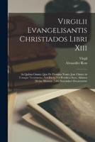 Virgilii Evangelisantis Christiados Libri Xiii