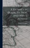 A Journey in Brazil, by Prof. And Mrs. L. Agassiz