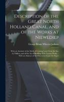 Description of the Great North Holland Canal, and of the Works at Niewediep