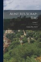 Aunt Jo's Scrap-Bag; Volume 1