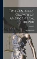 Two Centuries' Growth of American Law, 1701-1901; Volume 1