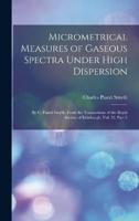 Micrometrical Measures of Gaseous Spectra Under High Dispersion