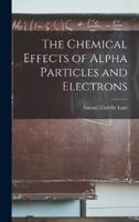 The Chemical Effects of Alpha Particles and Electrons