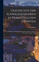 Geschichte Der Schweizertruppen in Französischen Diensten