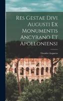 Res Gestae Divi Augusti Ex Monumentis Ancyrano Et Apolloniensi