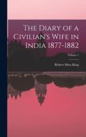 The Diary of a Civilian's Wife in India 1877-1882; Volume 1