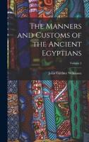 The Manners and Customs of the Ancient Egyptians; Volume 2
