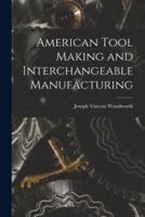 American Tool Making and Interchangeable Manufacturing