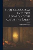 Some Geological Evidence Regarding the Age of the Earth