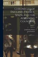 Chronicles of England, France, Spain, and the Adjoining Countries; Volume 1