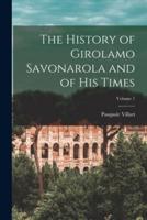 The History of Girolamo Savonarola and of His Times; Volume 1