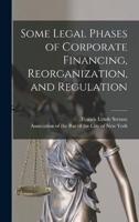 Some Legal Phases of Corporate Financing, Reorganization, and Regulation