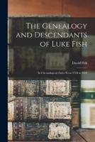 The Genealogy and Descendants of Luke Fish