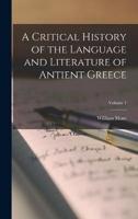 A Critical History of the Language and Literature of Antient Greece; Volume 1