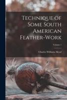 Technique of Some South American Feather-Work; Volume 1