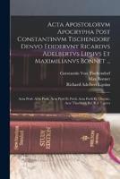 Acta Apostolorvm Apocrypha Post Constantinvm Tischendorf Denvo Edidervnt Ricardvs Adelbertvs Lipsivs Et Maximilianvs Bonnet ...