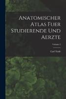 Anatomischer Atlas Fuer Studierende Und Aerzte; Volume 2